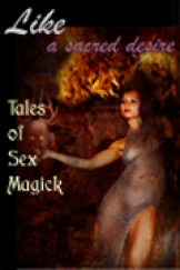 Like a Sacred Desire: Tales of Sex Magick